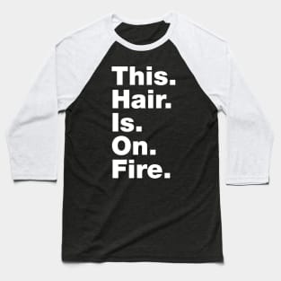 This Hair Is On Fire Baseball T-Shirt